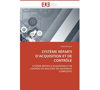 SYSTÈME RÉPARTI D’ACQUISITION ET DE CONTRÔLE: SYSTÈME RÉPARTI D’ACQUISITION ET DE CONTRÔLE EN INDUSTRIE DES MATÉRIAUX COMPOSITES (Omn.Univ.Europ.)