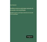 Systême social ou principes naturels de la morale et de la politique: Systême social ou principes naturels de la morale et de la politique
