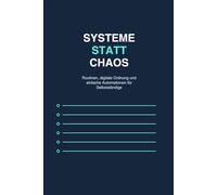 Systeme statt Chaos: Der praktische Ratgeber für Selbstständige und kleine Unternehmen, die mit klaren Routinen, digitaler Ordnung und einfachen Automationen produktiver arbeiten wollen
