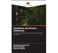 Systèmes de drones militaires: Architecture, intégration opérationnelle et applications stratégiques