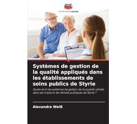 Systèmes de gestion de la qualité appliqués dans les établissements de soins publics de Styrie: Quels sont les systèmes de gestion de la qualité ... les maisons de retraite publiques de Styrie ?