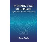 Systèmes d'eaux Souterraines: Hydrogéologie et Gestion des Ressources