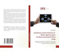 Systèmes immunitaires et Multi-agents pour l'ordonnancement Flow shop: Systèmes immunitaires artificiels et Systèmes multi-agents pour résoudre les problèmes d’ordonnancement Flow shop
