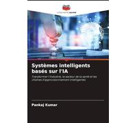 Systèmes intelligents basés sur l'IA: Transformer l'industrie, le secteur de la santé et les chaînes d'approvisionnement intelligentes