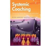 Systemic Coaching : Delivering Value Beyond the Individual