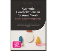 Systemic Constellations in Trauma Work: Somatic & Attachment Approaches (Psychology)