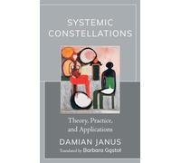 Systemic Constellations: Theory, Practice, and Applications