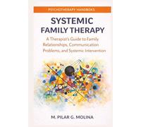 Systemic Family Therapy: A Therapist’s Guide to Family Relationships, Communication Problems, and Systemic Intervention (Psychotherapy Manual)