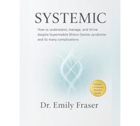 SYSTEMIC: How to understand, manage, and thrive despite hypermobile Ehlers-Danlos syndrome and its many complications