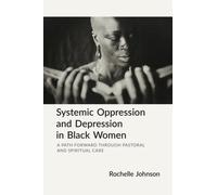 Systemic Oppression and Depression in Black Women : A Path Forward Through Pastoral and Spiritual Care