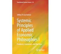 Systemic Principles of Applied Economic Philosophies I: Producers, Consumers, and the Firm: 38 (Translational Systems Sciences, 38)