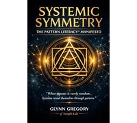 SYSTEMIC SYMMETRY: The Pattern Literacy© Manifesto (The Pattern Literacy© Series)