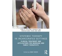 Systemic Therapy in Incarcerated Settings : Clinical Treatment and Applications for Marriage and Family Therapists