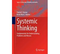 Systemic Thinking: Fundamentals for Understanding Problems and Messes: 26 (Topics in Safety, Risk, Reliability and Quality)