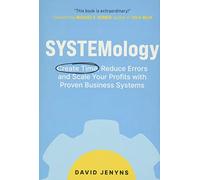 SYSTEMology: Create time, reduce errors and scale your profits with proven business systems
