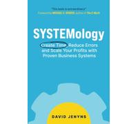 SYSTEMology: Create time, reduce errors and scale your profits with proven business systems