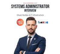 Systems Administrator Interview: Crack Your Next Job with 100+ Frequently Asked Questions - Fully Solved (Cloud, DevOps & IT Infrastructure Interview Series - FAANG / Fortune 500 / Startups)