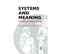 Systems and Meaning: Consulting in Organizations (The Systemic Thinking and Practice Series - Work with Organizations)