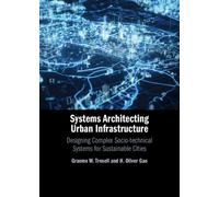 Systems Architecting Urban Infrastructure : Designing Complex Socio-technical Systems for Sustainable Cities