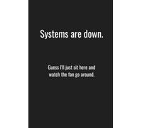 Systems are down. Guess I’ll just sit here and watch the fan go around.: Lined Notebook. Business humor for office professionals.