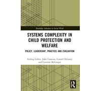 Systems Complexity in Child Protection and Welfare : Policy, Leadership, Practice and Evaluation