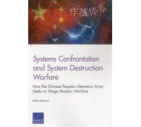 Systems Confrontation and System Destruction Warfare: How the Chinese People's Liberation Army Seeks to Wage Modern Warfare