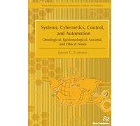 Systems, Cybernetics, Control, and Automation: Ontological, Epistemological, Societal, and Ethical Issues (River Publishers Series in Automation, Control and Robotics)