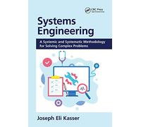 Systems Engineering: A Systemic and Systematic Methodology for Solving Complex Problems