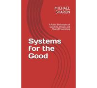Systems for the Good: A Public Philosophy of Goodwill, Design, and Shared Flourishing