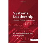 Systems Leadership: Creating Positive Organisations