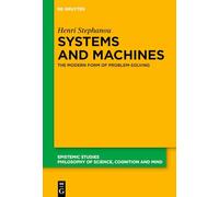 Systems, Machines, and Problem-Solving: The Modern Form of Problem-Solving: 55 (Epistemic Studies, 55)
