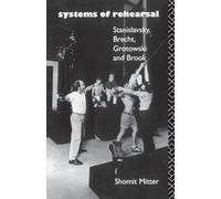 Systems of Rehearsal: Stanislavsky, Brecht, Grotowski, and Brook