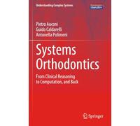 Systems Orthodontics: From Clinical Reasoning to Computation, and Back (Understanding Complex Systems)