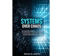 Systems Over Chaos: The Essential MIS Handbook for Senior Managers to Scale Operations, Integrate Artificial Intelligence, and Achieve Radical Operational Clarity in 90 Days. (AI-Powered Manager)