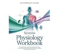 SYSTEMS PHYSIOLOGY WORKBOOK: A Practical Study Guide with Case-Based Exercises, Concept Reviews, and Foundational Practice for Medical and Health Science Students