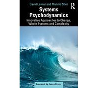 Systems Psychodynamics : Innovative Approaches to Change, Whole Systems and Complexity