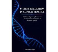 SYSTEMS REGULATION IN CLINICAL PRACTICE: A Clinical Regulatory Framework for Sequencing Intervention in Complex Systems