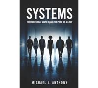SYSTEMS: The Forces That Shape Us And The Price We All Pay