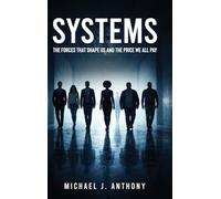 Systems: The Forces That Shape Us And The Price We All Pay