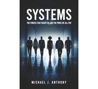 SYSTEMS: The Forces That Shape Us And The Price We All Pay