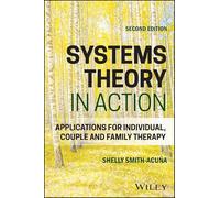 Systems Theory in Action: Applications for Individual, Couple, and Family Therapy