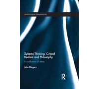 Systems Thinking, Critical Realism and Philosophy: A Confluence of Ideas (Ontological Explorations Routledge Critical Realism)