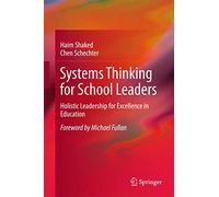 Systems Thinking for School Leaders: Holistic Leadership for Excellence in Education