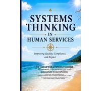 Systems Thinking in Human Services: Improving Quality, Compliance, and Impact