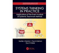 Systems Thinking in Practice: Applications of the Event Analysis of Systemic Teamwork Method (Transportation Human Factors)