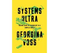 Systems Ultra : Making Sense of Technology in a Complex World