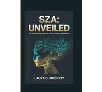 SZA: UNVEILED: THE TRUTH BEHIND THE MUSIC, THE MYTH, AND THE MASTERY