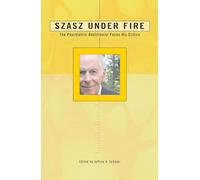 Szasz Under Fire: A Psychiatric Abolitionist Faces His Critics (Under Fire Series)