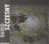 Szczesny, Dawid - In Between Ep