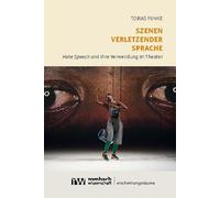 Szenen verletzender Sprache: Hate Speech und ihre Verwendung im Theater